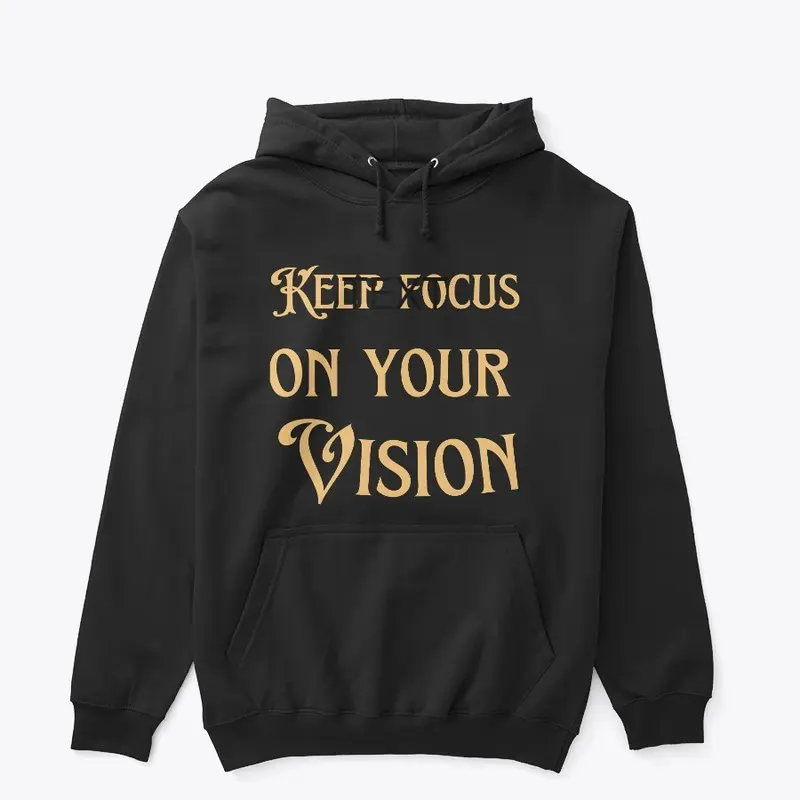 KEEP FOCUS ON YOUR VISION 