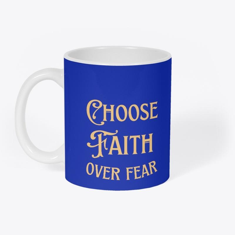 CHOOSE FAITH OVER FEAR